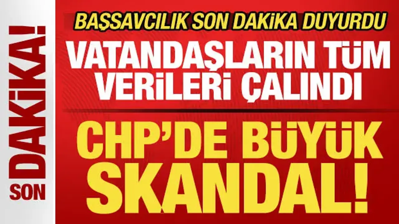 Başsavcılık son dakika duyurdu! CHP'de büyük skandal! Vatandaşların tüm verileri çalındı