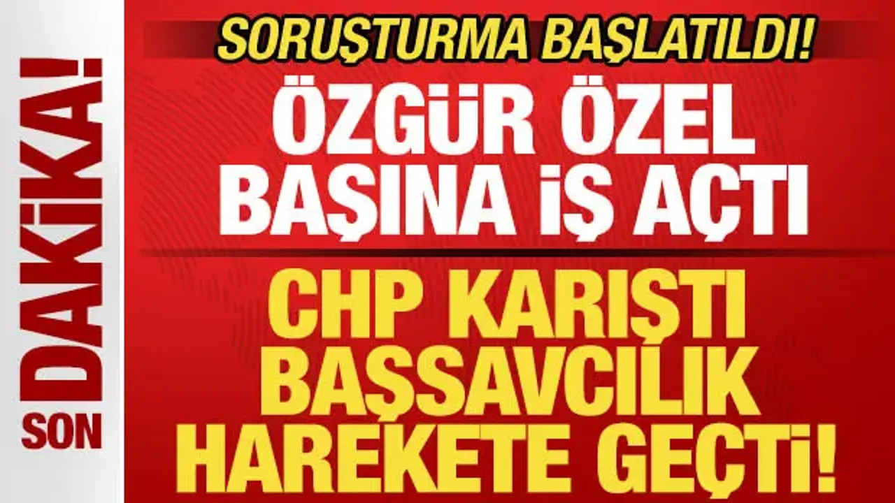 Başsavcılıktan son dakika CHP duyurusu! Soruşturma başlatıldı! Özgür Özel başına iş açtı