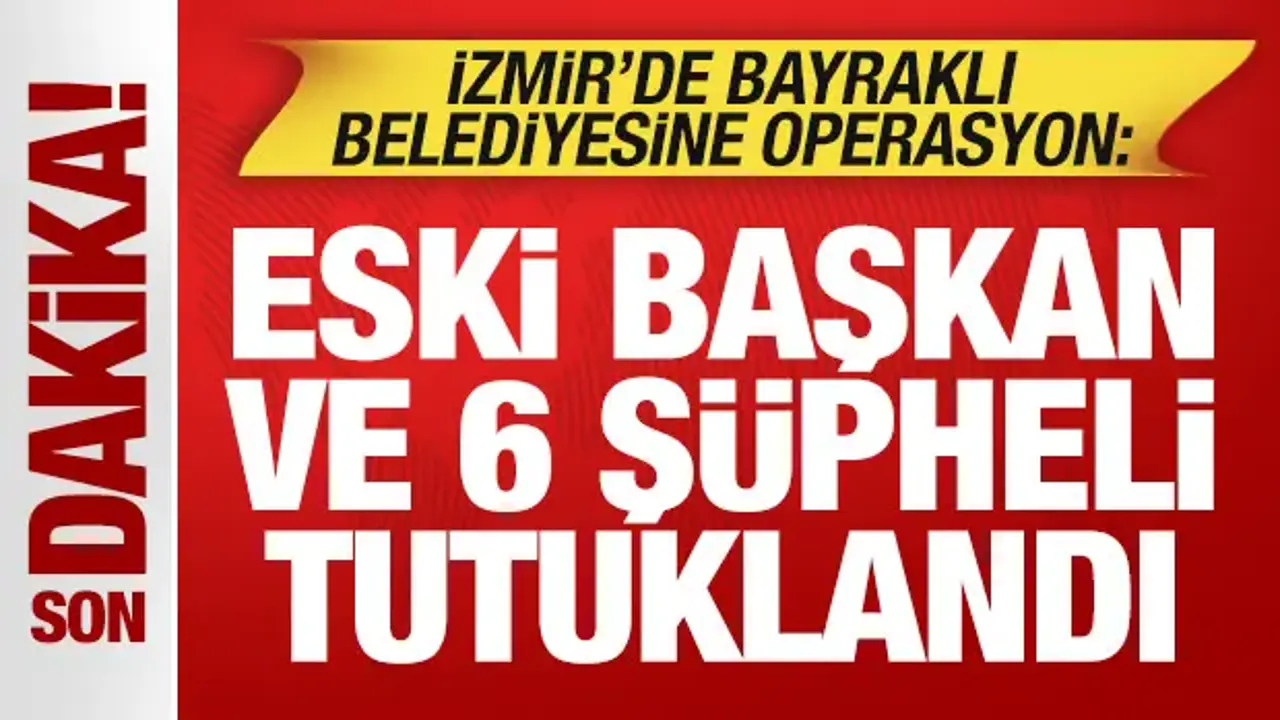 Bayraklı Belediyesine yolsuzluk operasyon: Eski Başkan ve 5 şüpheli tutuklandı