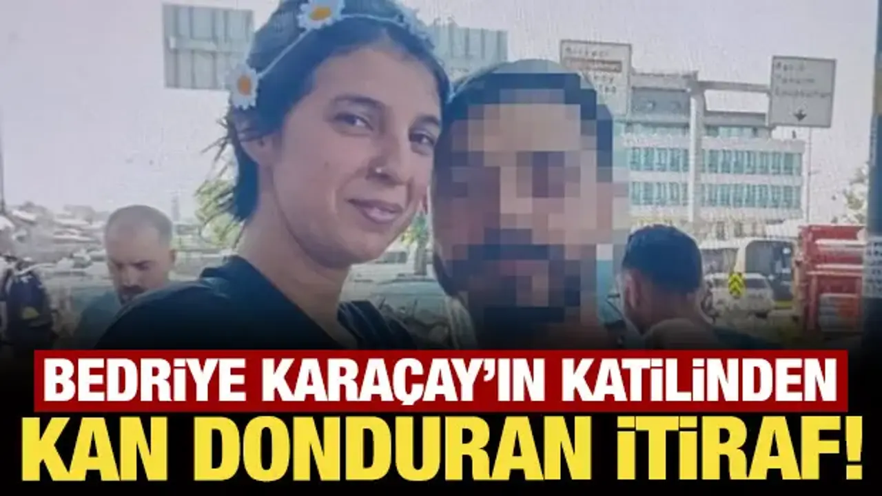 Bedriye Karaçay'ın katilinden kan donduran itiraf!