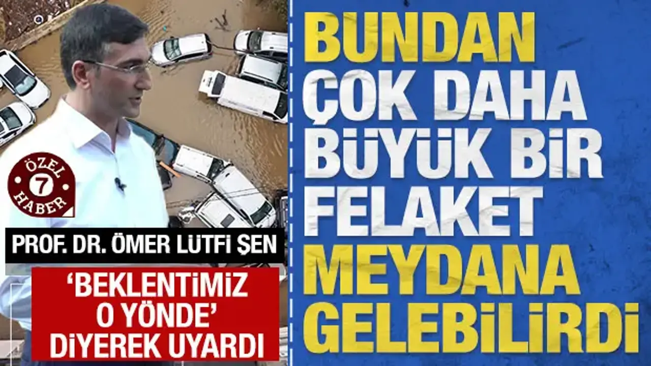 'Beklentimiz o yönde' diyerek uyardı: 'Çok daha büyük bir felaket meydana gelebilirdi'