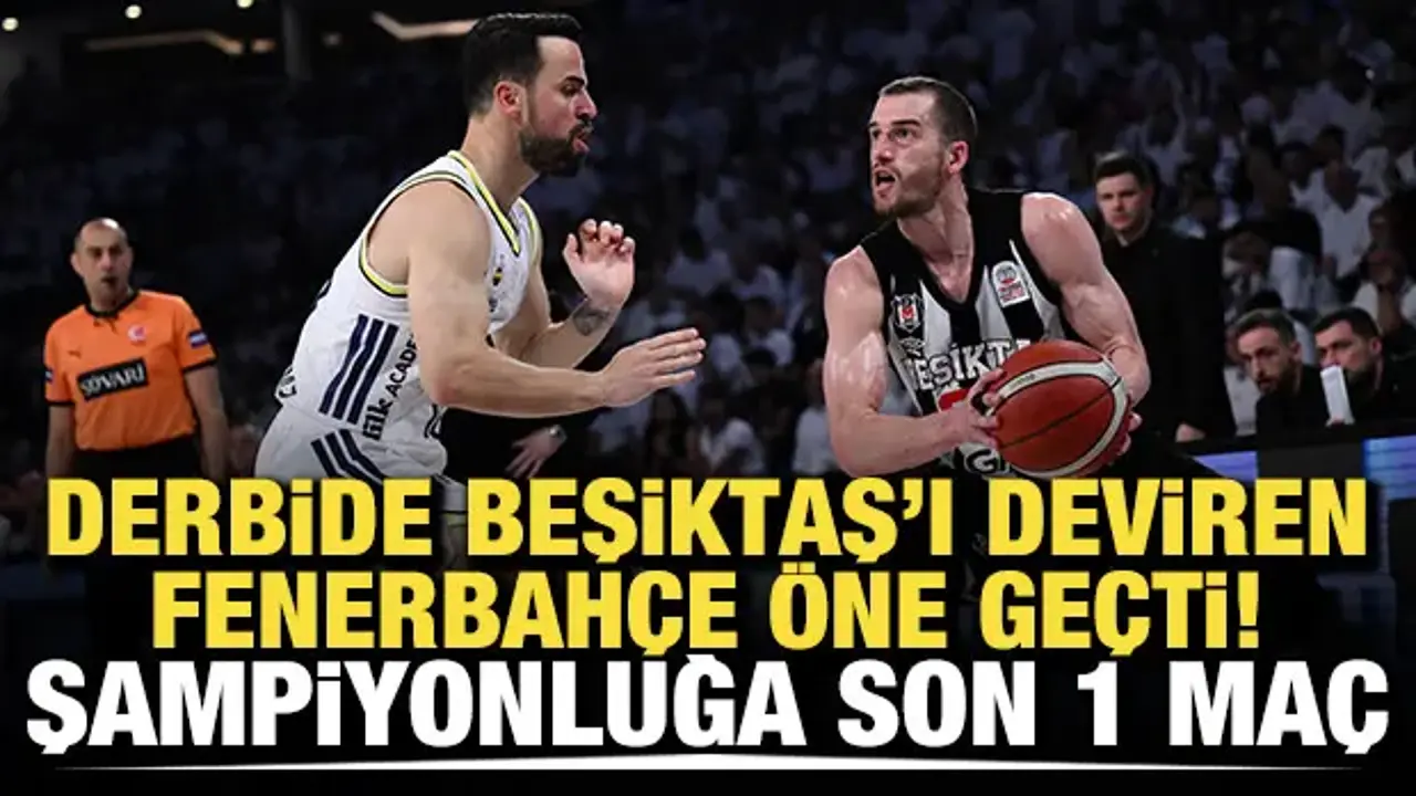 Beşiktaş'ı deviren Fenerbahçe seride öne geçti! Şampiyonluğa son bir maç