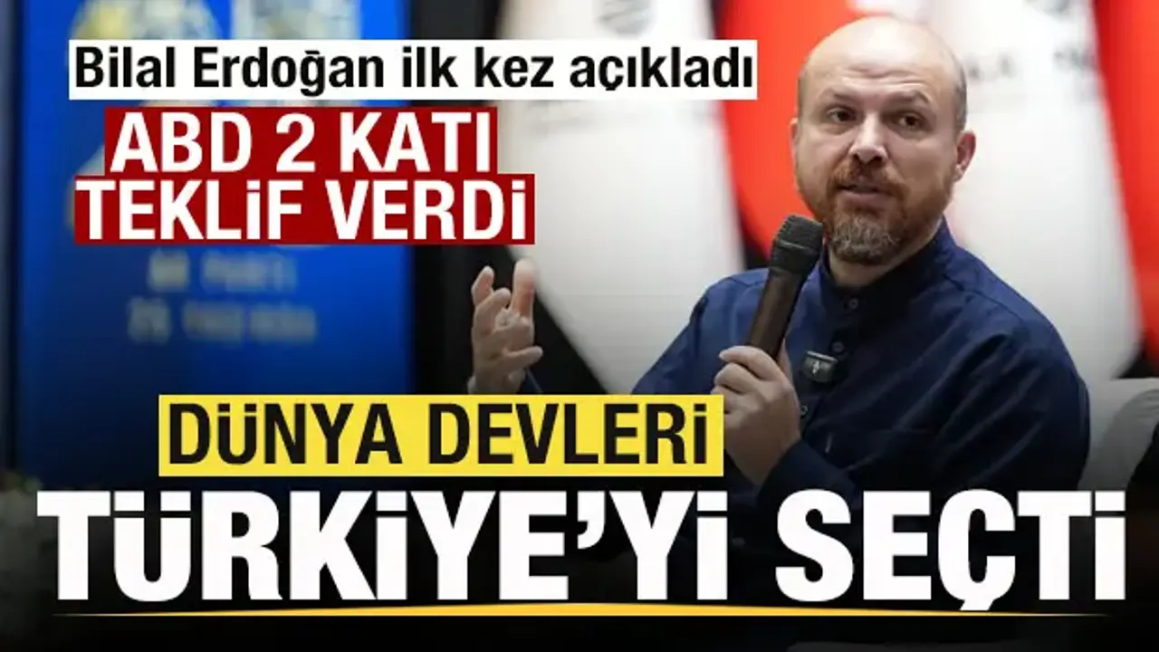 Bilal Erdoğan ilk kez açıkladı! ABD iki katı teklif verdi! Dünya devleri Türkiye'yi seçti