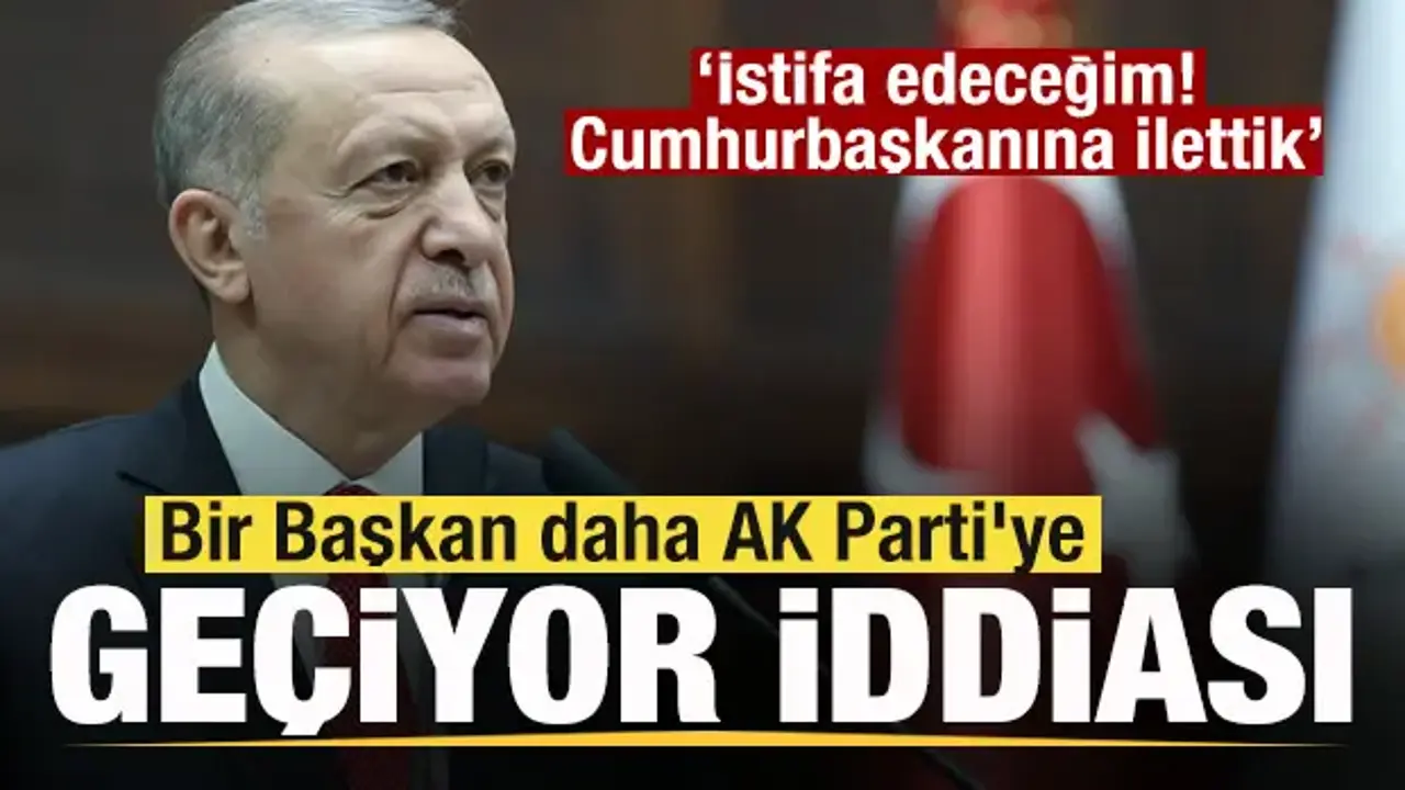 Bir Başkan daha AK Parti'ye geçiyor iddiası 'Cumhurbaşkanına istifa talebini iletti'