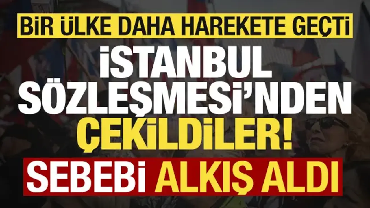 Bir ülke daha harekete geçti: İstanbul Sözleşmesi'nden çekildiler! Sebebi dikkat çekti