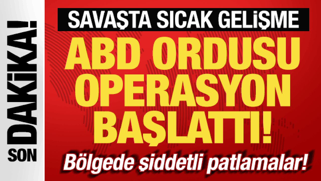 Bölgede sıcak saatler! İran'da şiddetli patlamalar! ABD ordusu operasyon başlattı