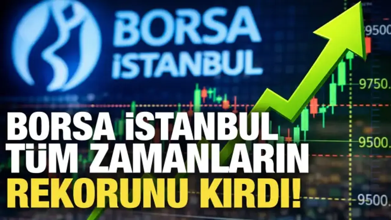 Borsa İstanbul tüm zamanların rekorunu kırdı!