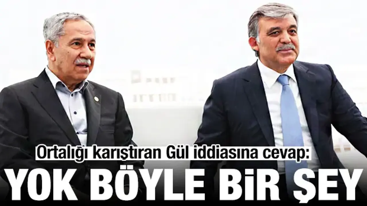 Bülent Arınç'tan Abdullah Gül iddialarına cevap: Böyle bir şey yok