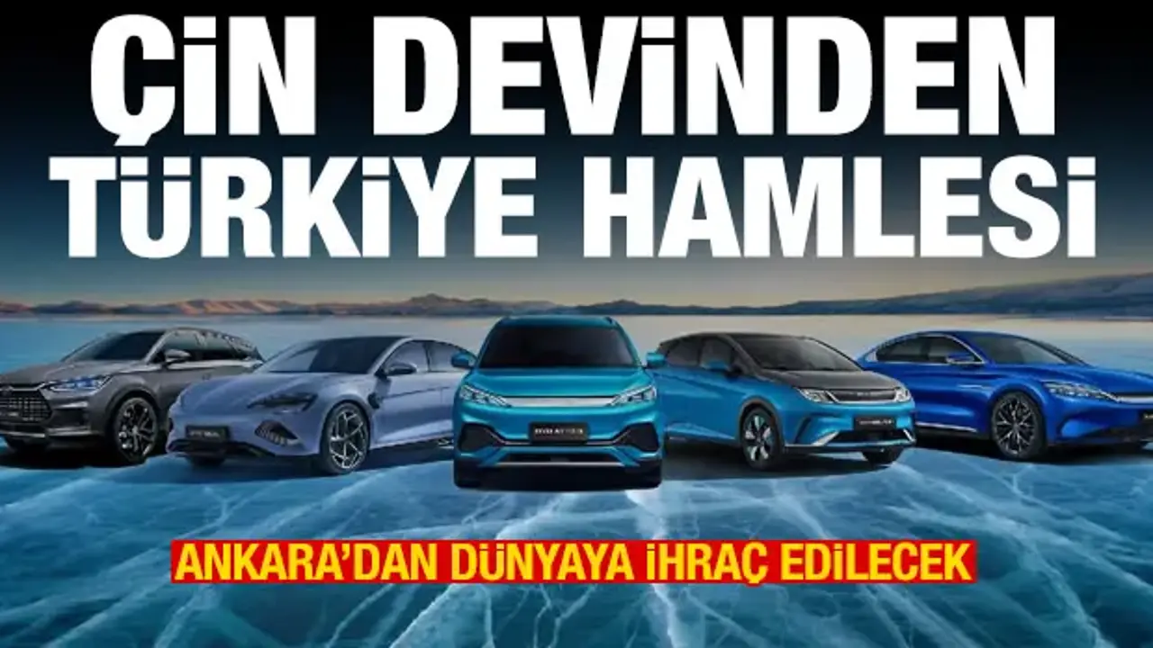BYD'den Türkiye hamlesi: Ankara'dan dünyaya ihraç edilecek