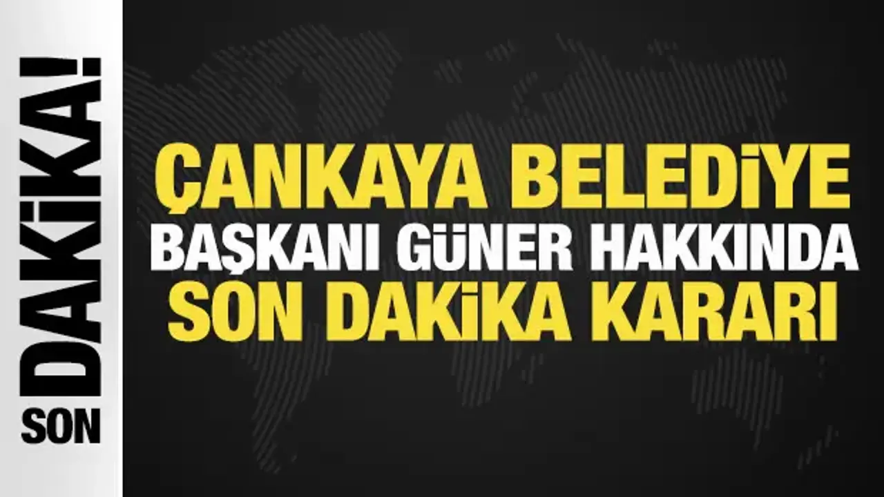 Çankaya Belediye Başkanı Güner, görevinden uzaklaştırıldı