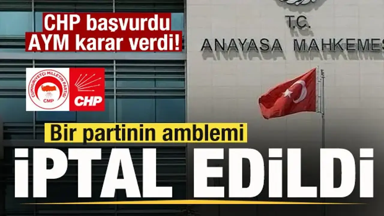 CHP başvurdu, AYM karar verdi! Bir partinin amblemi iptal edildi
