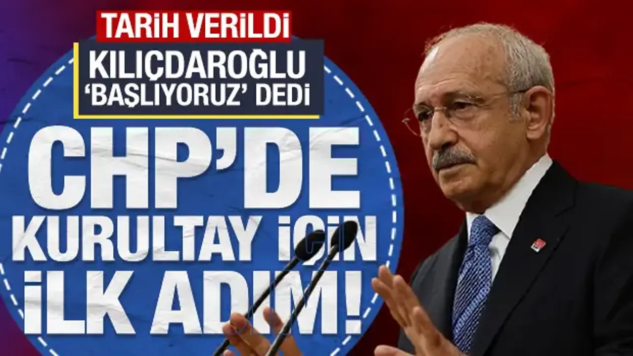 CHP'de kurultay süreci başlıyor: Kılıçdaroğlu tarih verdi!