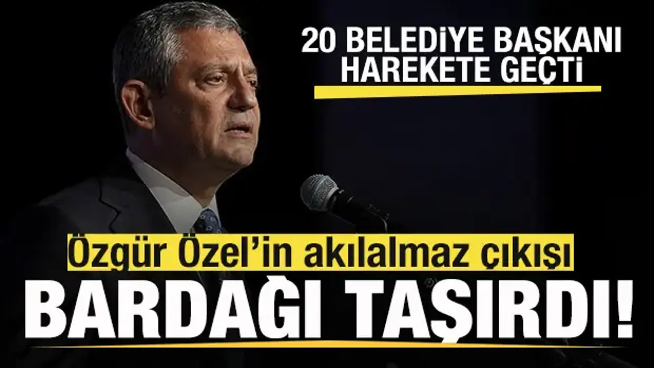 CHP'de Özgür Özel'in son çıkışı bardağı taşırdı! 20 belediye başkanı harekete geçti!