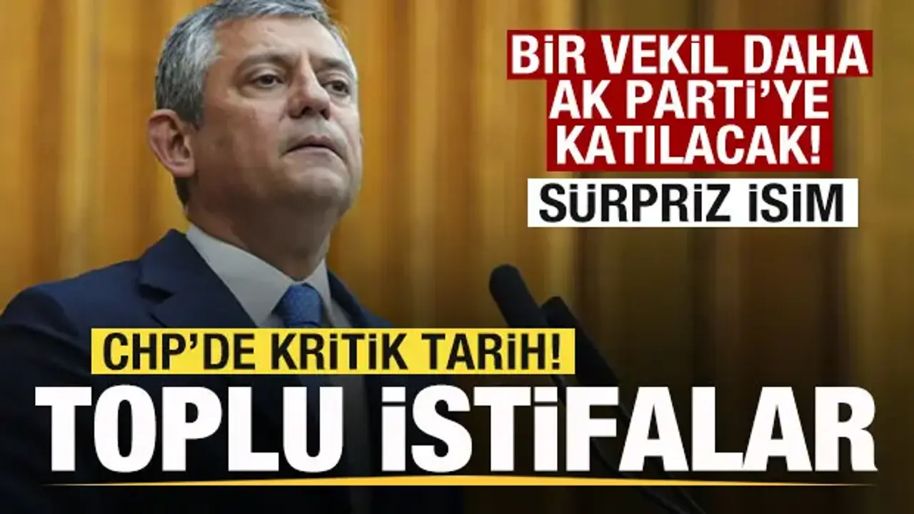 CHP'de toplu istifalar! Bir vekil daha AK Parti'ye geçecek