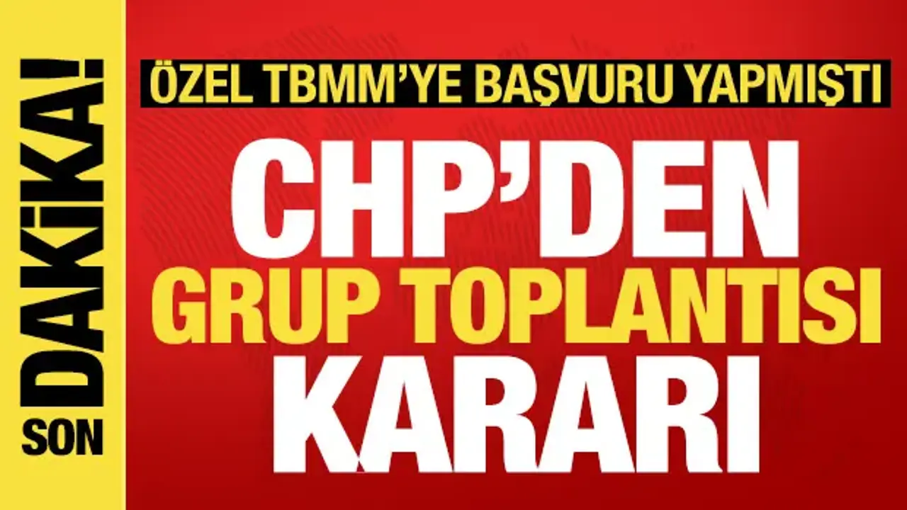CHP'den son dakika grup toplantısı açıklaması