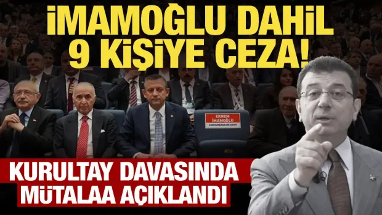 CHP’nin kurultay davasında mütalaa açıklandı! İmamoğlu dahil 9 kişiye ceza