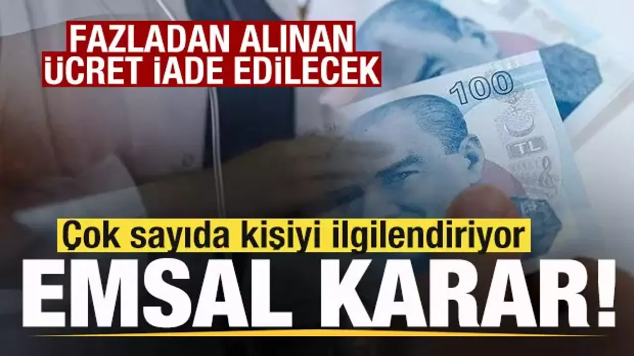 Çok sayıda kişiyi ilgilendiriyor! Fazladan alınan ücrete iade kararı