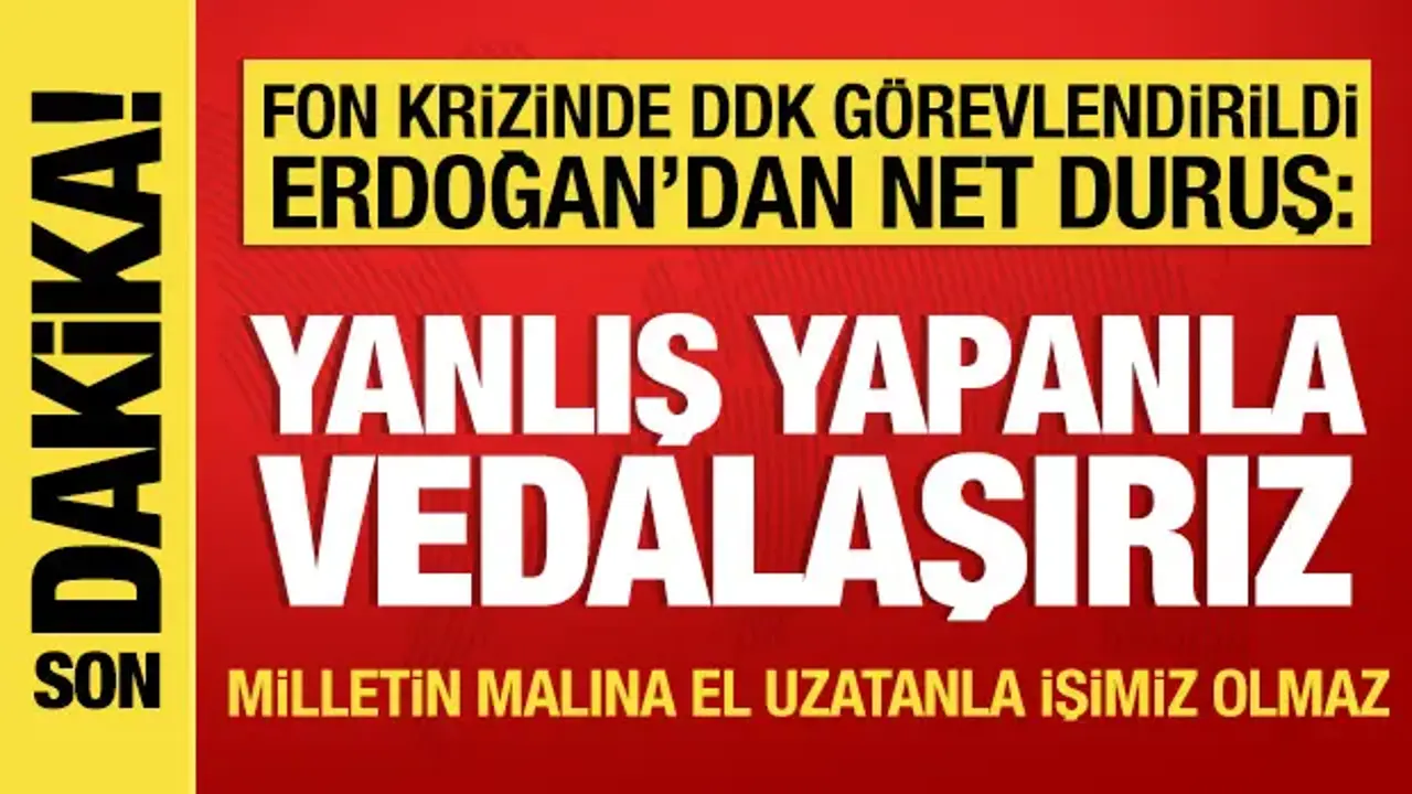 Cumhurbaşkanı Erdoğan açıkladı: Fon krizinde DDK devrede! Yanlış yapanla vedalaşırız