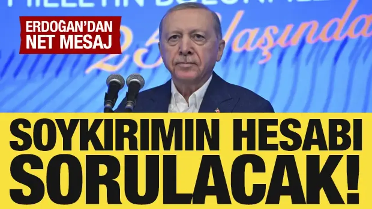 Cumhurbaşkanı Erdoğan: Gazze'deki soykırımın hesabı sorulacak!