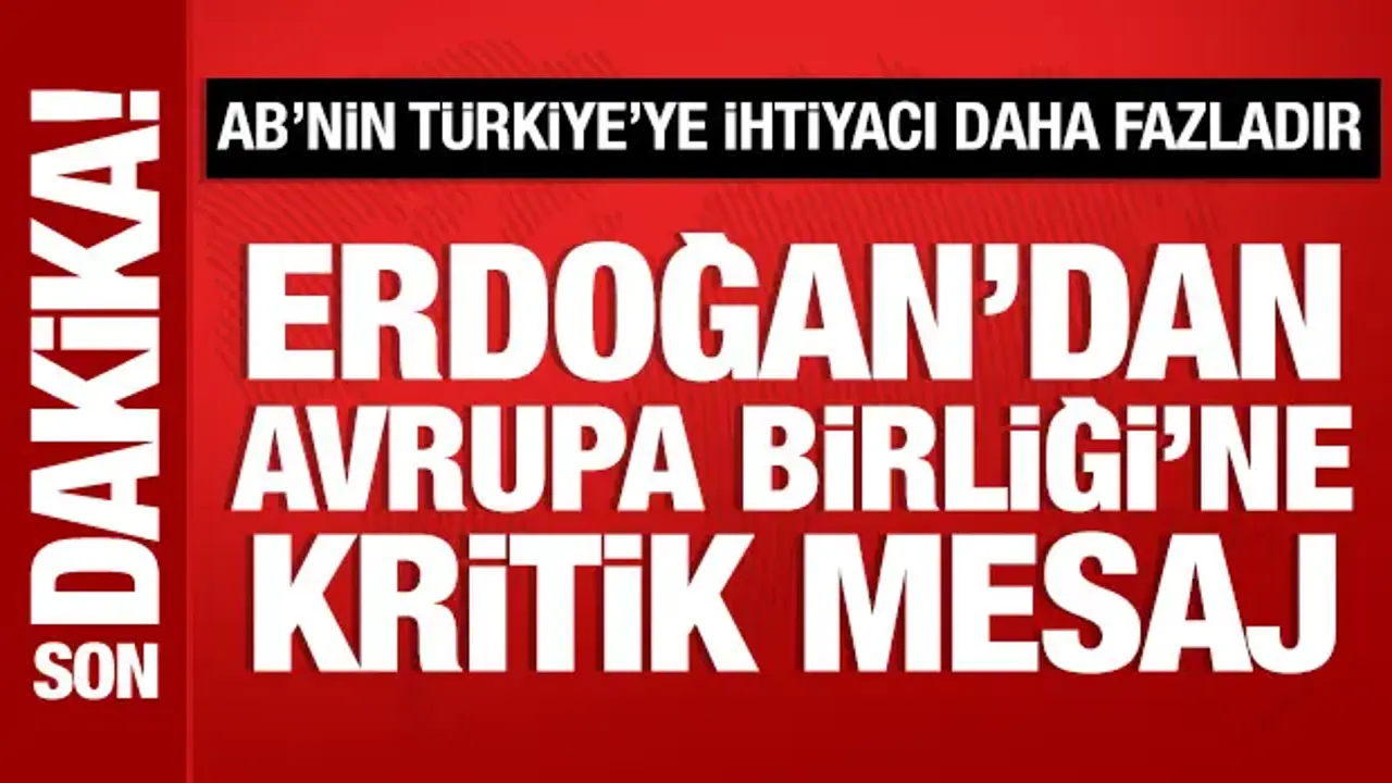 Cumhurbaşkanı Erdoğan'dan Avrupa Birliği'ne kritik mesaj