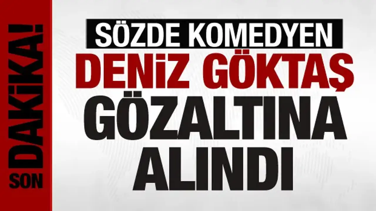 Deniz Göktaş gözaltına alındı