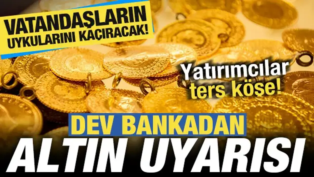 Dev bankadan altın uyarısı! Vatandaşların uykularını kaçıracak tahmin