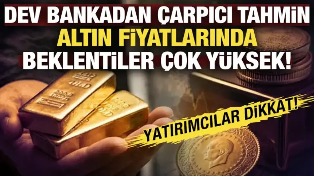 Dev bankadan çarpıcı tahmin! Altında ralli başladı
