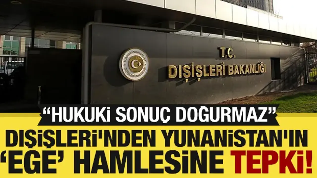 Dışişleri'nden Yunanistan'ın Ege Denizi'ndeki hamlesine açıklama!