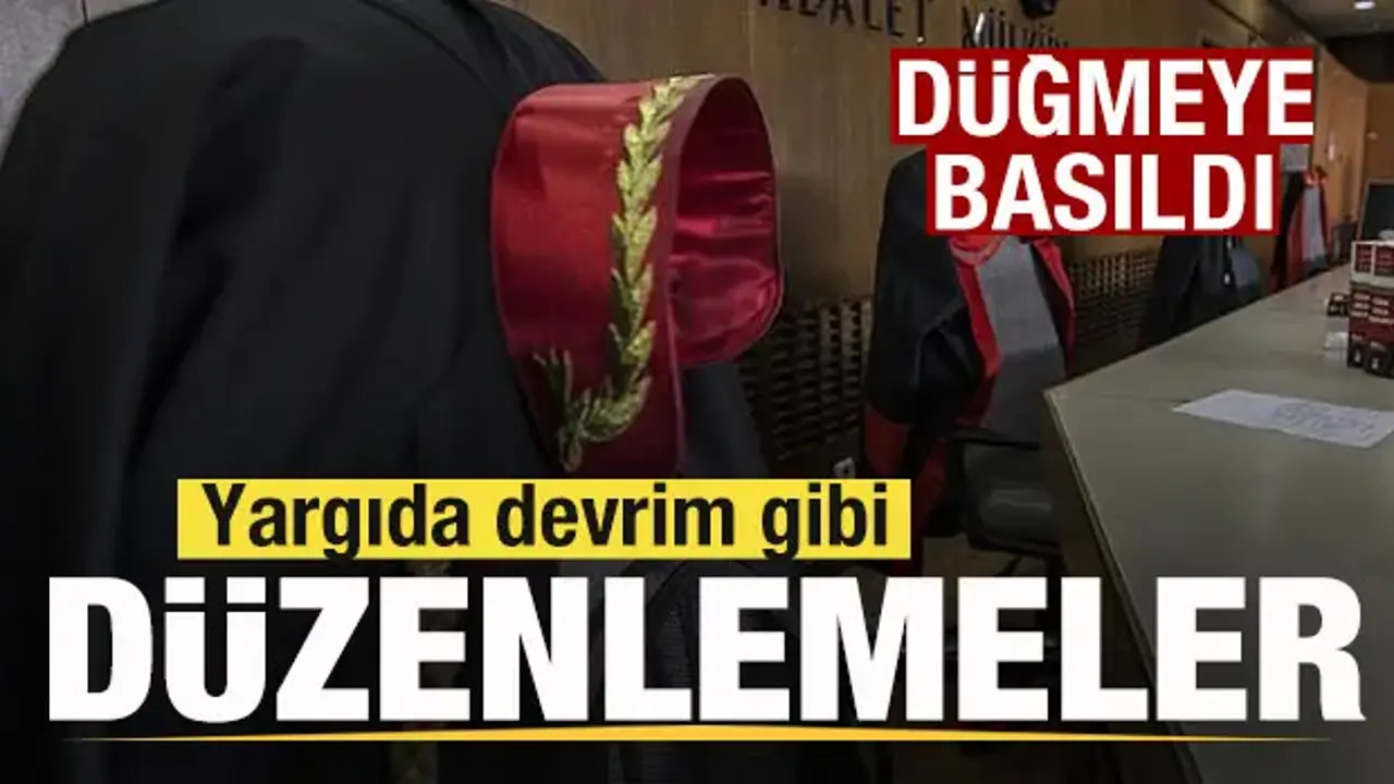 Düğmeye basıldı! Yargıda devrim gibi düzenlemeler