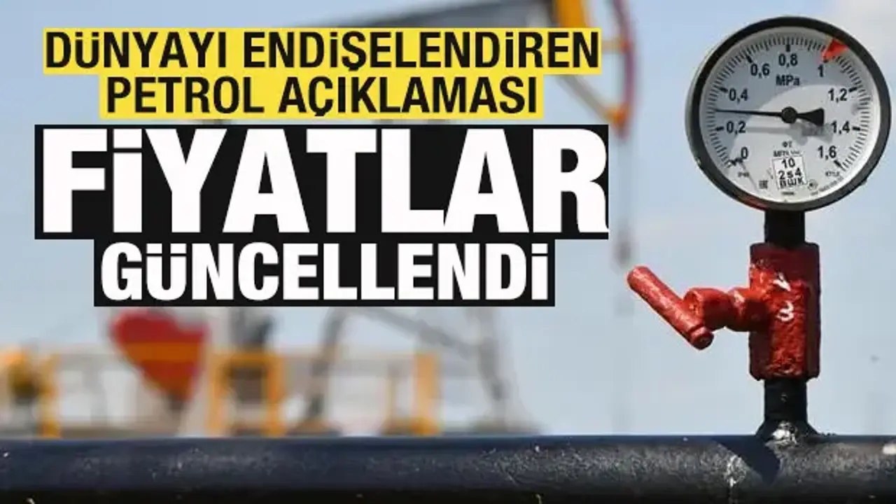 Dünyayı endişelendiren petrol açıklaması! Fiyatlar güncellendi!