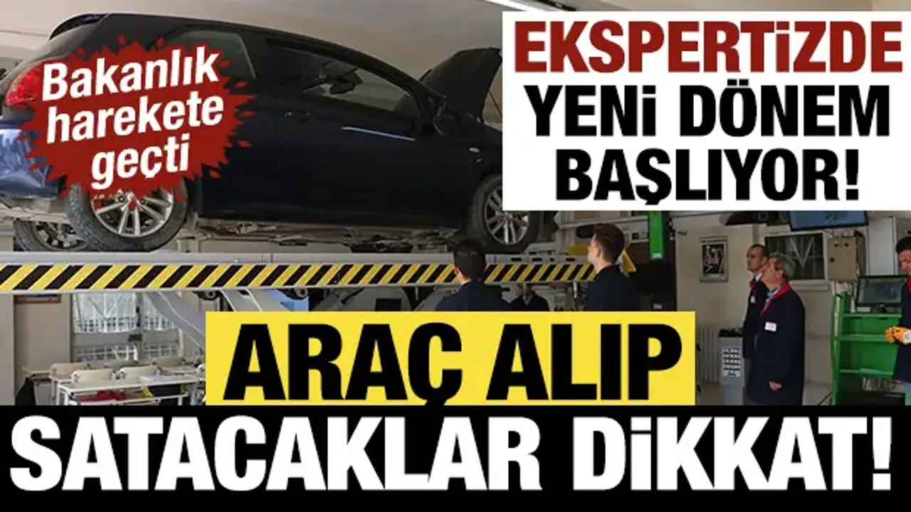 Ekspertizde yeni dönem başlıyor! Bakanlık harekete geçti: Araç alıp satacaklar dikkat!