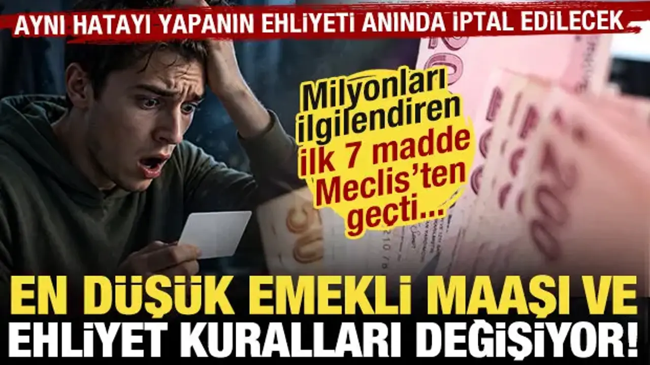 En düşük emekli aylığı ve ehliyet kuralları değişiyor: ilk 7 madde Meclis'ten geçti