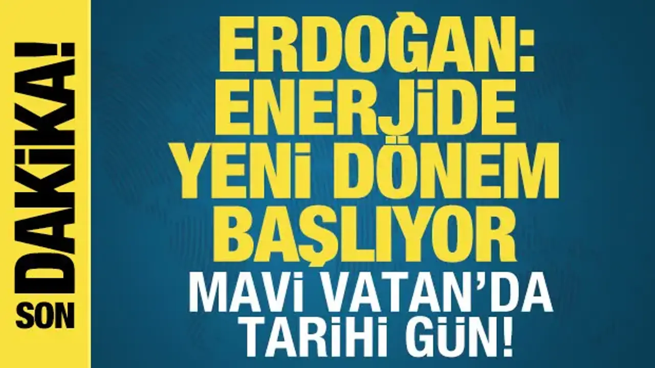 Erdoğan: Enerjide yeni dönem başlıyor! Osman Gazi yola çıktı