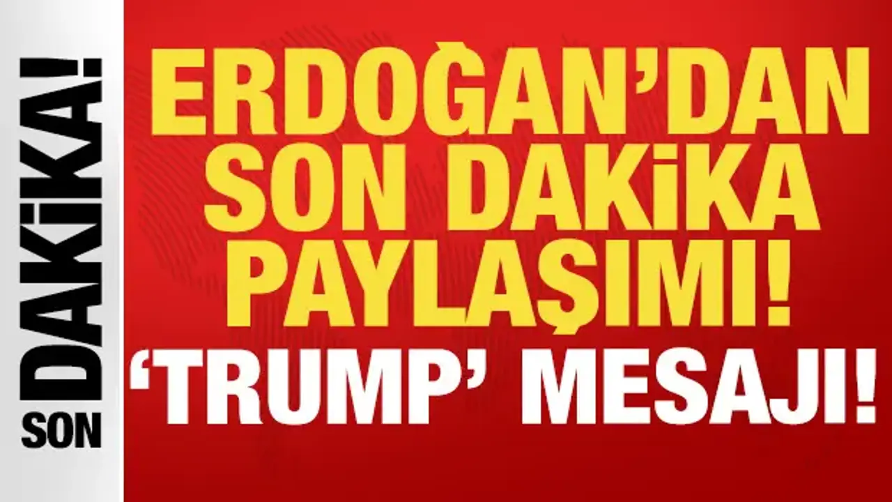 Erdoğan: Sayın Donald Trump’ı ağırlamaktan memnuniyet duydum