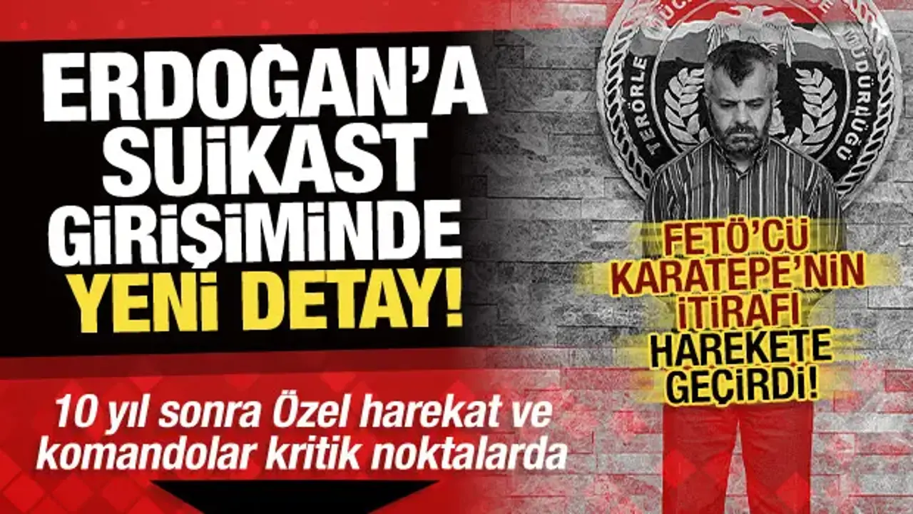 Erdoğan'a suikast girişiminde yeni detay! FETÖ'cü Karatepe'nin itirafı harekete geçirdi