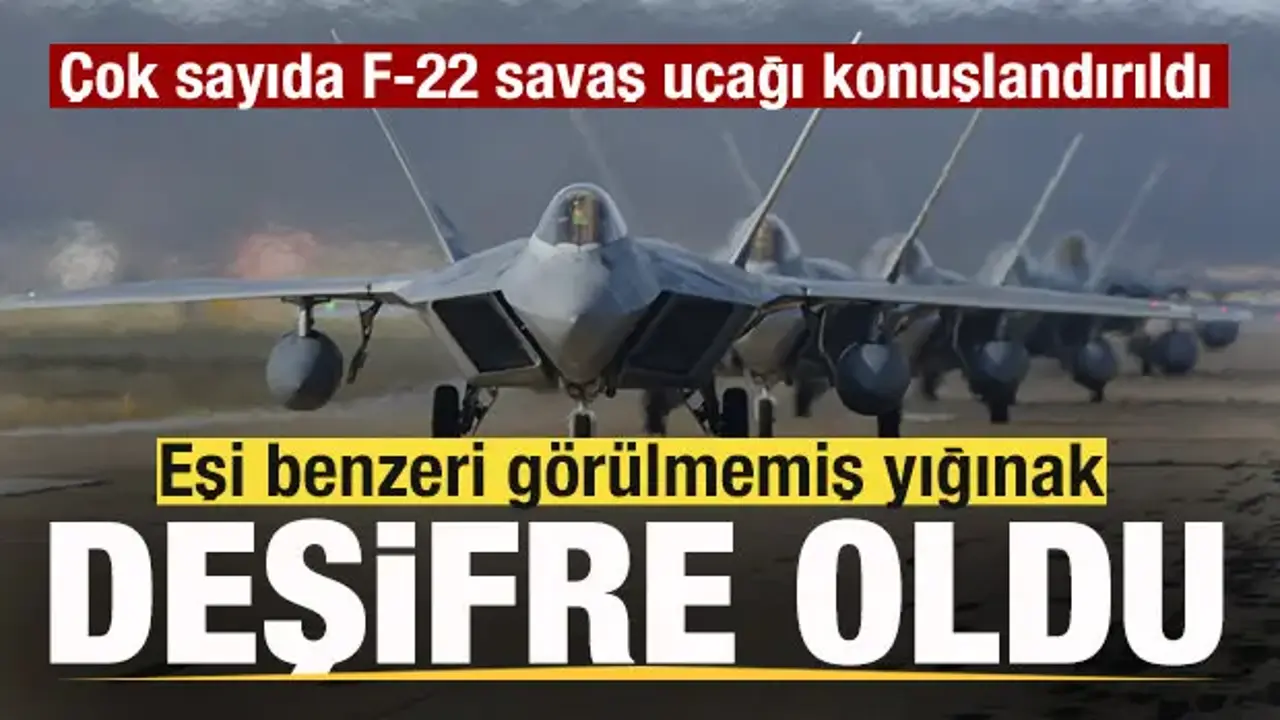 Eşi benzeri görülmemiş yığınak deşifre oldu! Çok sayıda F-22 savaş uçağı konuşlandırıldı