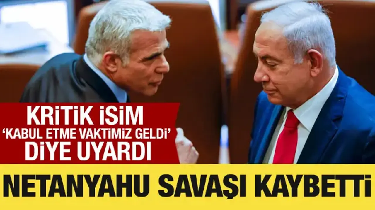 Eski İsrail Başbakanı Lapid: Netanyahu savaşı kaybetti