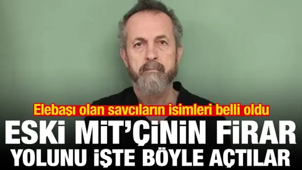 Eski MİT'çinin firar yolunu FETÖ açtı! Elebaşı savcıların isimleri belli oldu