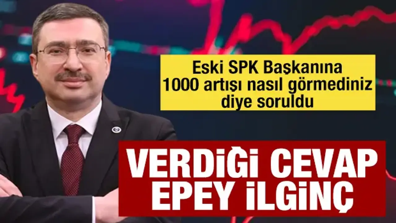 Eski SPK Başkanından 1000 kat artışa ilginç cevap: Halkın teveccühü de olabilir