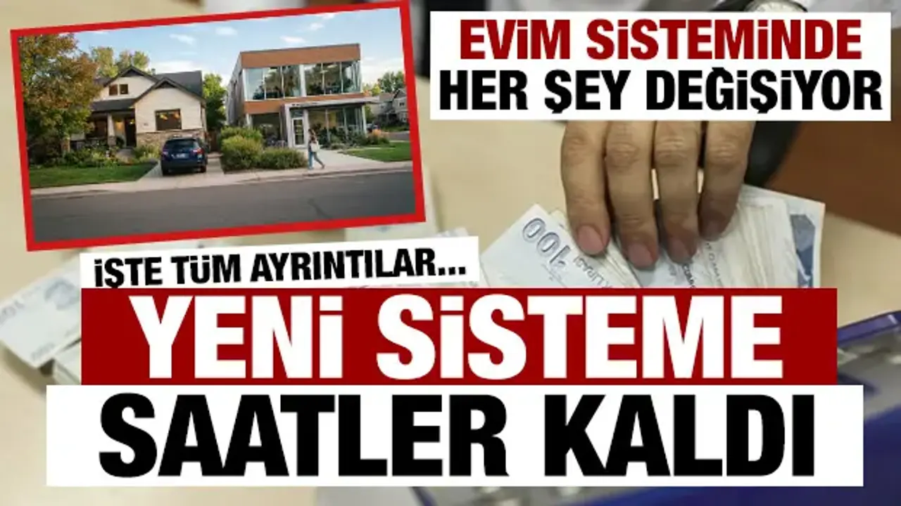 Evim sisteminde her şey değişiyor: Yeni dönem yarın sabah başlıyor! İşte tüm ayrıntılar
