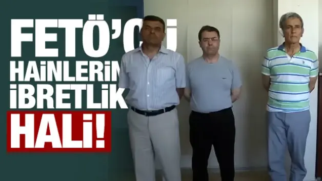 FetöcÜ hainlerin ibretlk hali!
