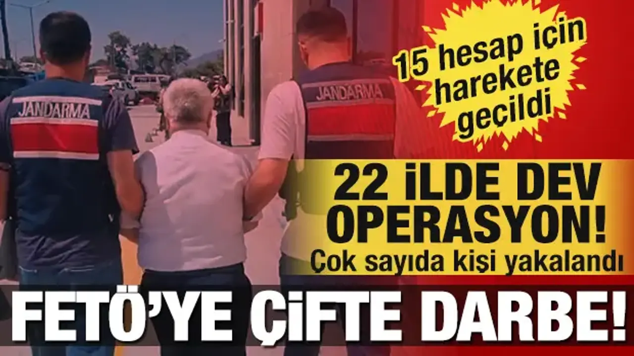 FETÖ'ye çifte darbe! 22 ilde dev operasyon, 15 hesaba erişim engeli!