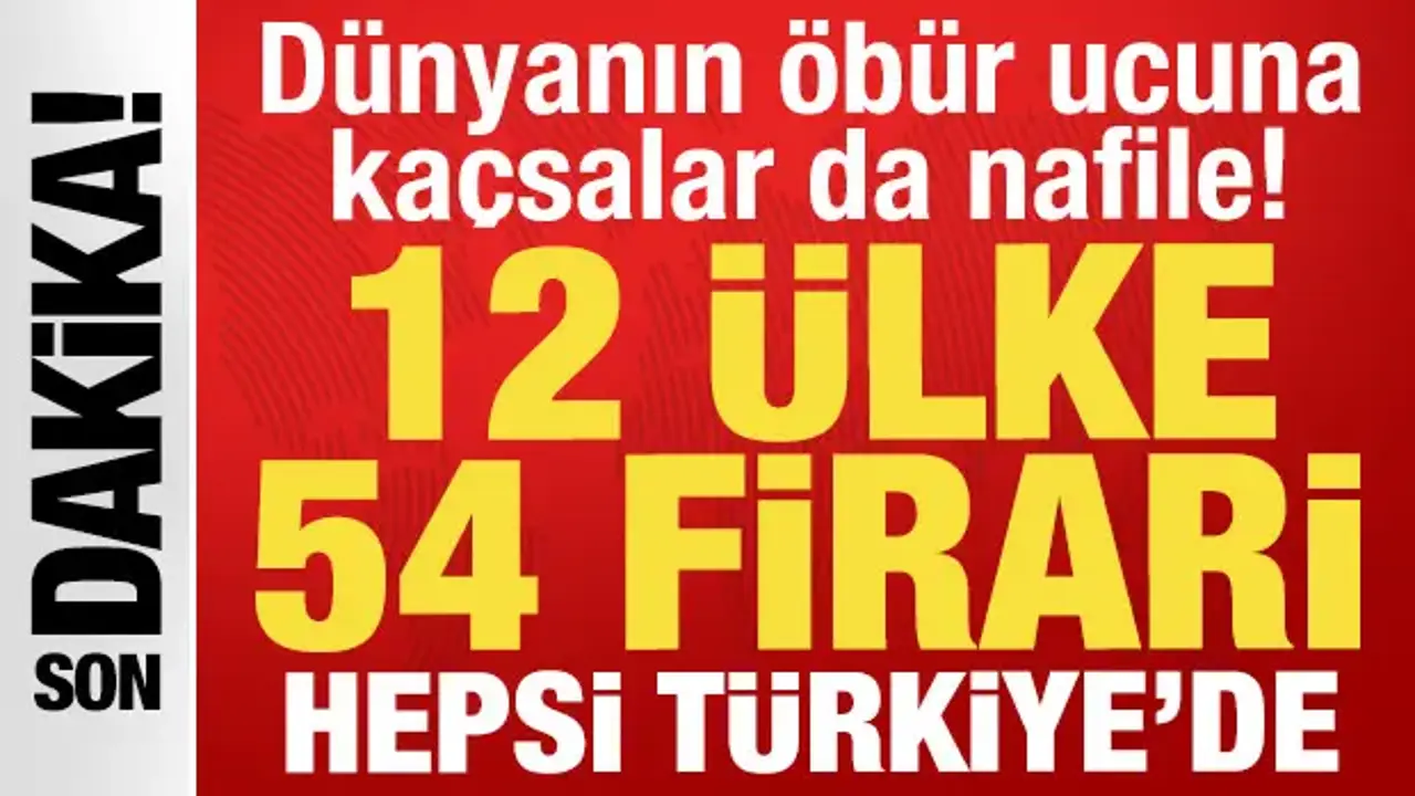 Firariler için kaçacak yer kalmadı: 12 ülkeden 54 suçlu Türkiye'ye iade edildi