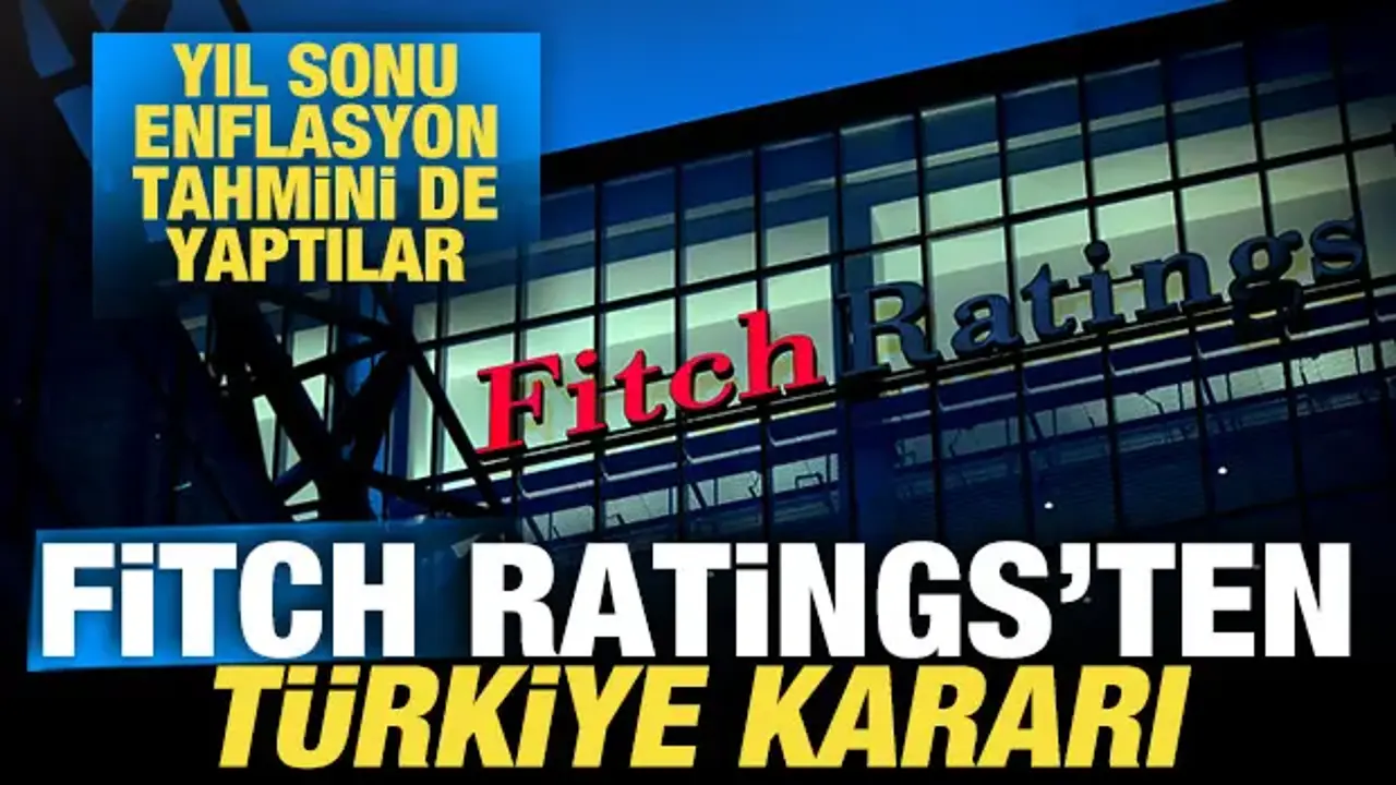 Fitch Ratings, Türkiye'nin kredi notunu teyit etti! Sürpriz enflasyon tahmini