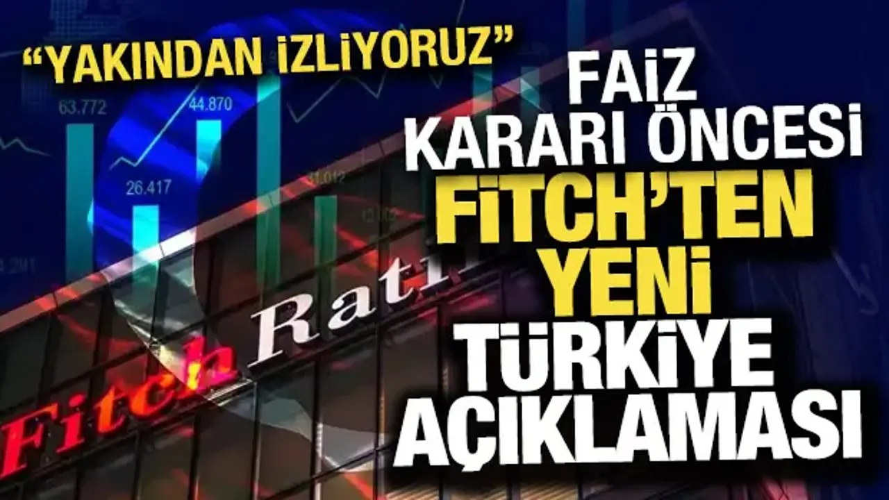 Fitch'ten Türkiye ekonomisi açıklaması: Not artışı için yakından izliyoruz