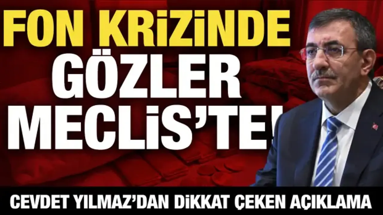 Fon krizinde gözler Meclis’te! Cevdet Yılmaz’dan dikkat çeken açıklama