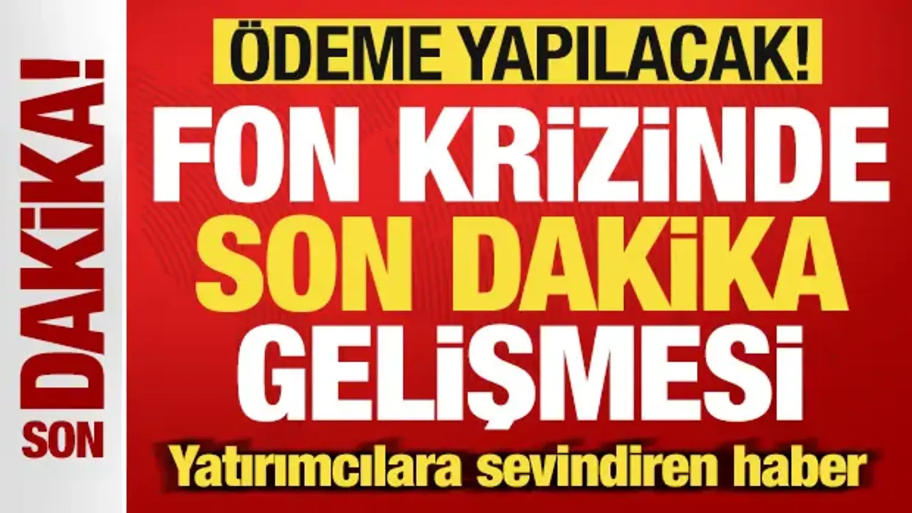 Fon soruşturması son dakika gelişmesi! Yatırımcılara sevindiren haber: Ödeme yapılacak