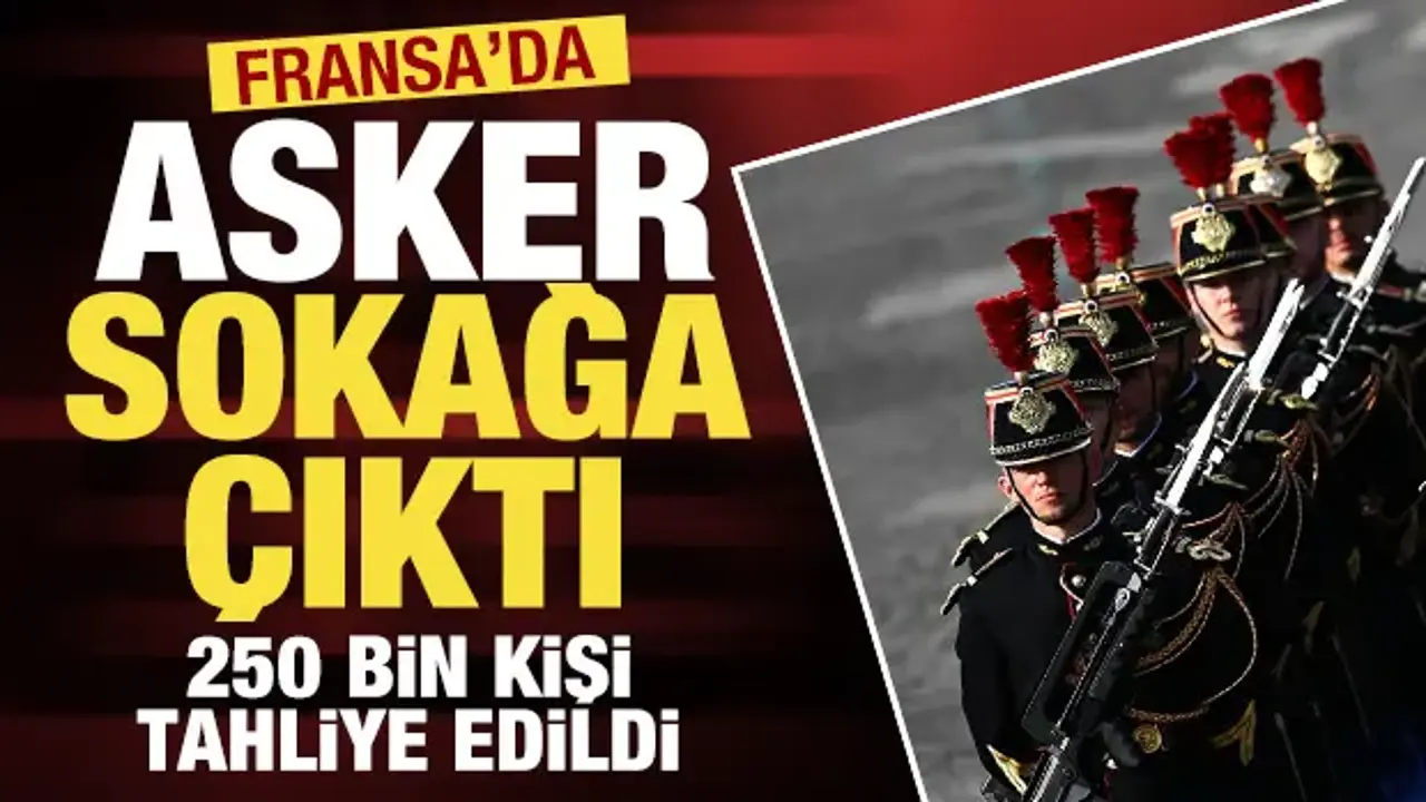 Fransa'da asker sokağa çıktı: 250 bin kişi için tahliye kararı