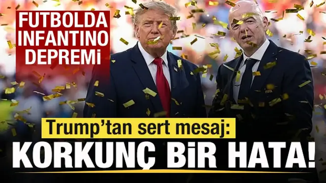 Futbolda Infantino depremi! Trump'tan açıklama: Korkunç bir hata olur