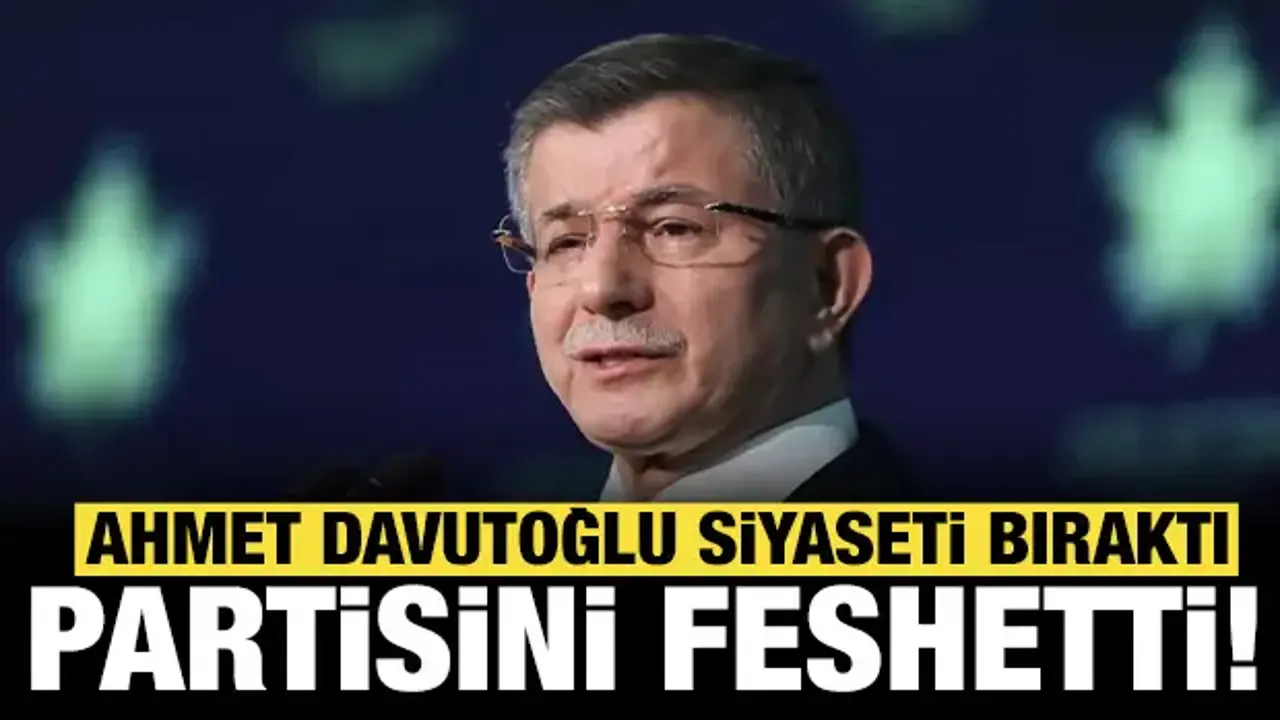 Gelecek Partisi feshedildi: Ahmet Davutoğlu siyaseti bıraktı!